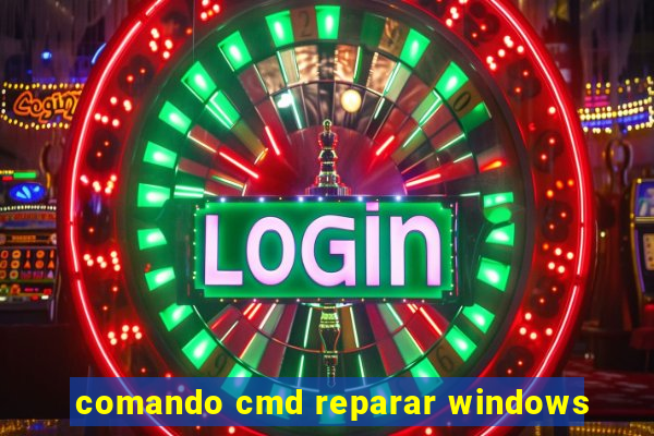 comando cmd reparar windows